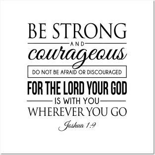 Be strong and courageous. Do not be frightened, and do not be dismayed, for the LORD your God is with you wherever you go - Joshua 1:9 | Bible Quotes Posters and Art